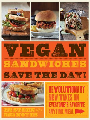 cover image of Vegan Sandwiches Save the Day!: Revolutionary New Takes on Everyone's Favorite Anytime Meal